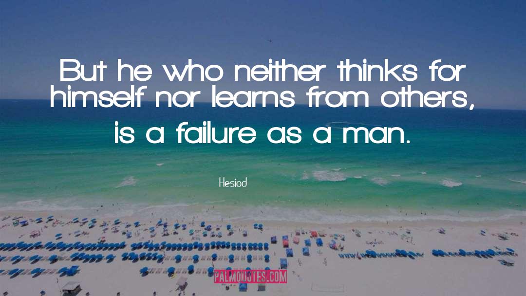 Hesiod Quotes: But he who neither thinks