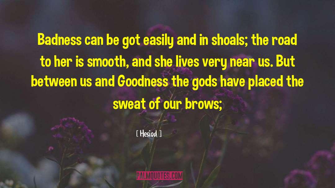 Hesiod Quotes: Badness can be got easily