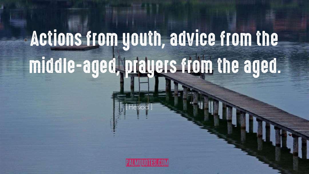 Hesiod Quotes: Actions from youth, advice from