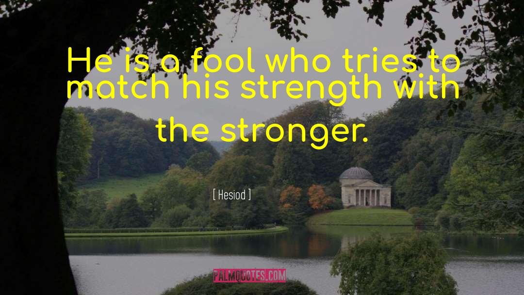 Hesiod Quotes: He is a fool who