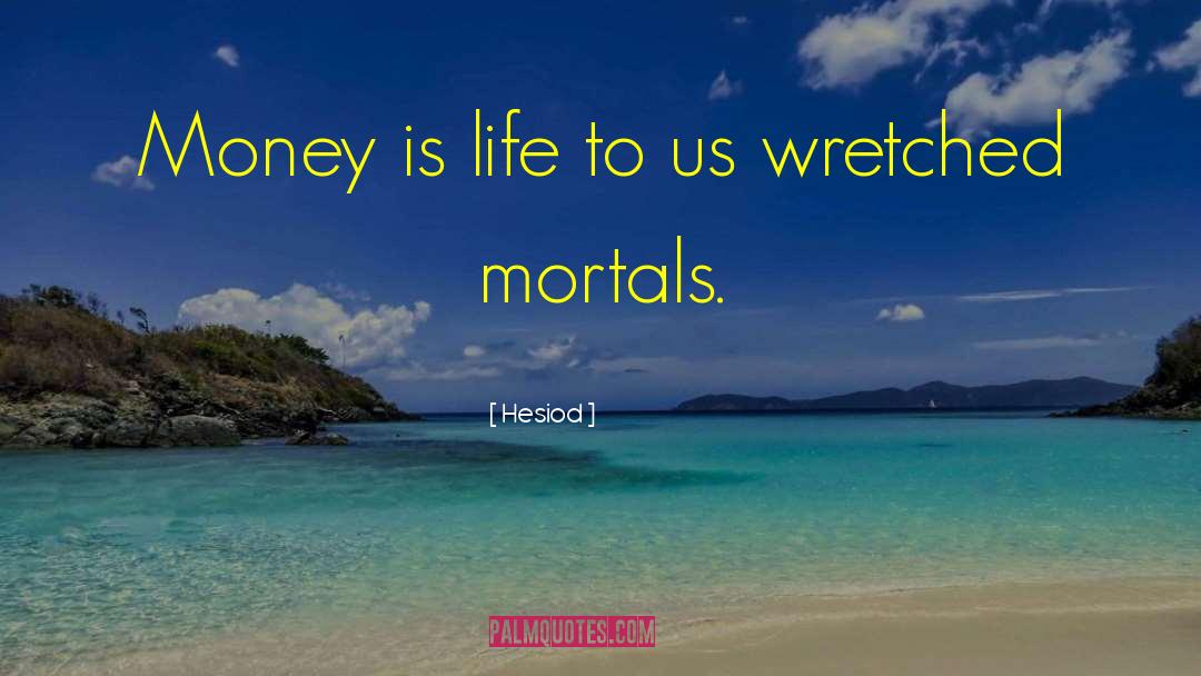 Hesiod Quotes: Money is life to us