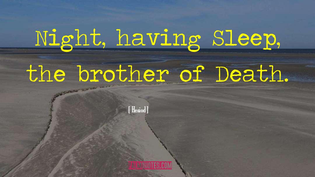 Hesiod Quotes: Night, having Sleep, the brother