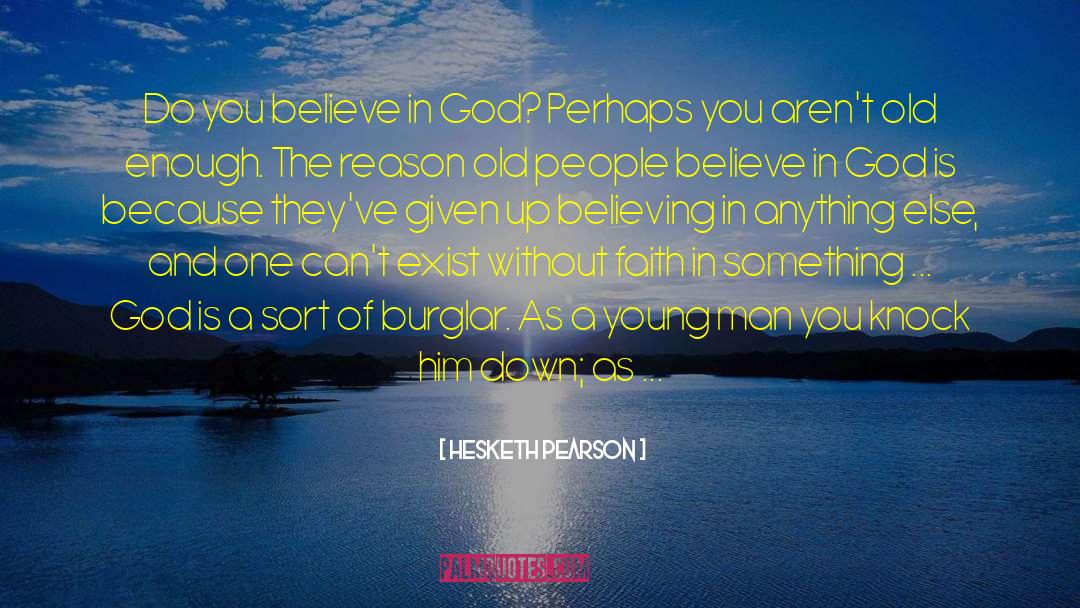 Hesketh Pearson Quotes: Do you believe in God?