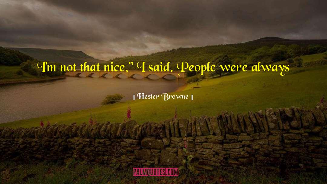 Hester Browne Quotes: I'm not that nice,