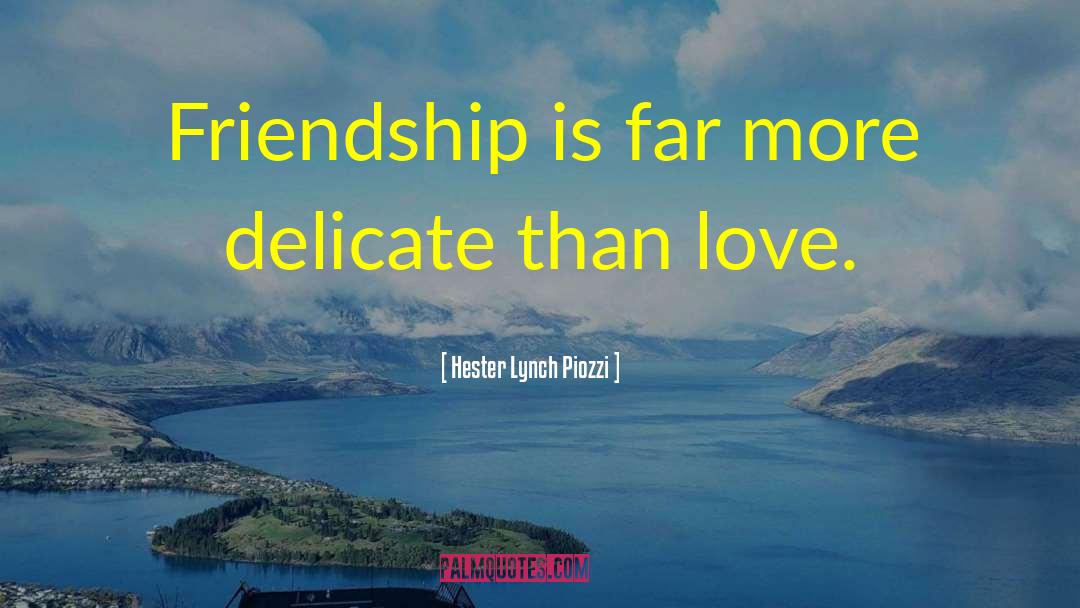 Hester Lynch Piozzi Quotes: Friendship is far more delicate