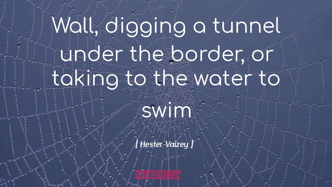 Hester Vaizey Quotes: Wall, digging a tunnel under