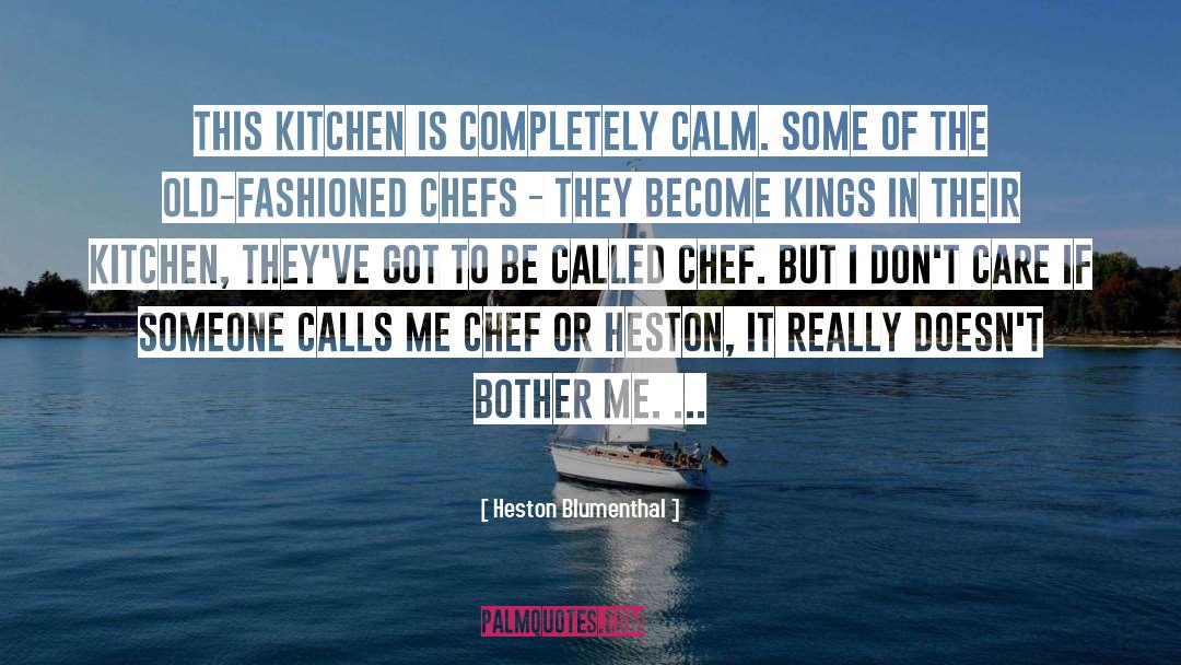 Heston Blumenthal Quotes: This kitchen is completely calm.