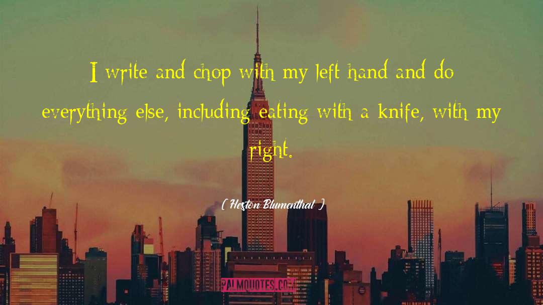 Heston Blumenthal Quotes: I write and chop with