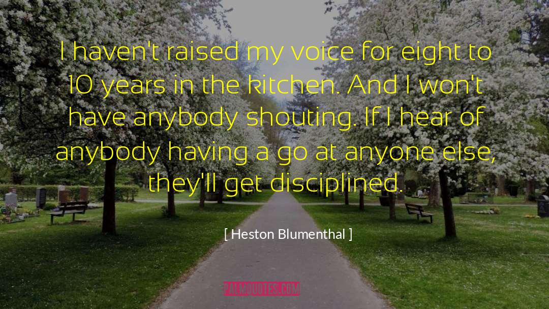 Heston Blumenthal Quotes: I haven't raised my voice
