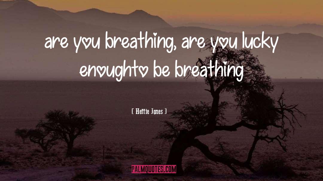 Hettie Jones Quotes: are you breathing, are you