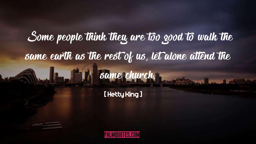 Hetty King Quotes: Some people think they are