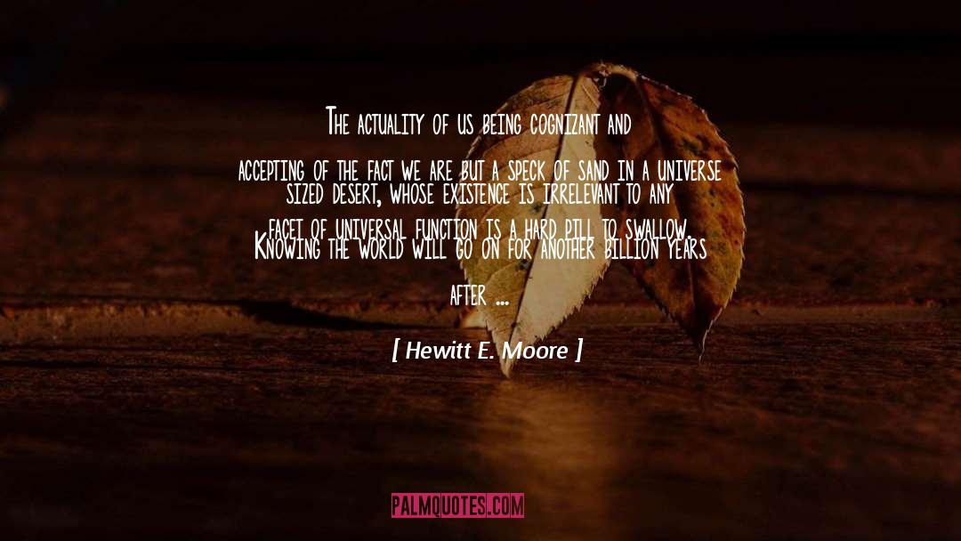 Hewitt E. Moore Quotes: The actuality of us being