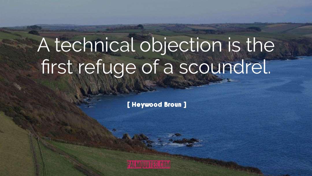 Heywood Broun Quotes: A technical objection is the