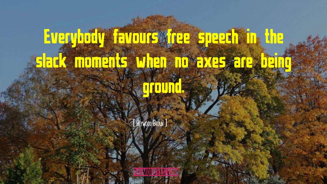 Heywood Broun Quotes: Everybody favours free speech in