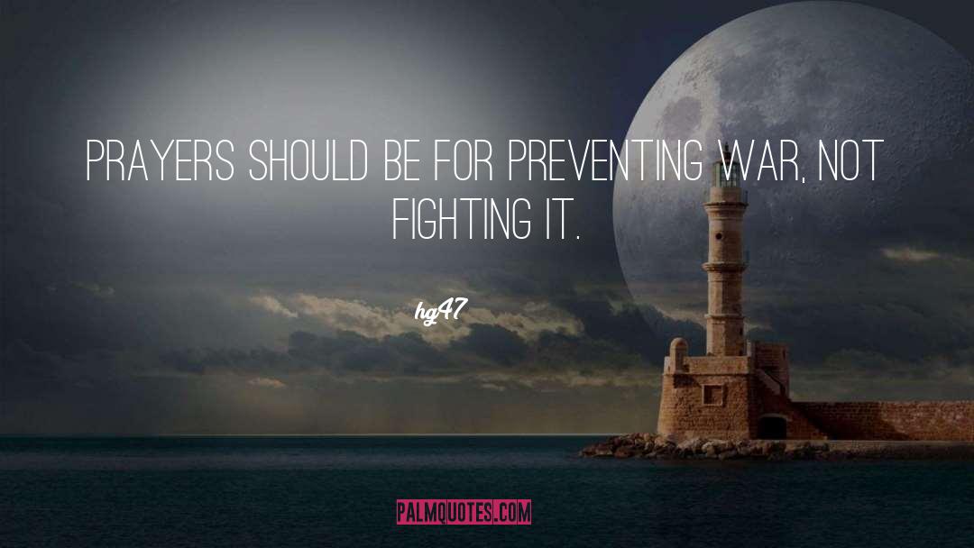 @hg47 Quotes: Prayers should be for preventing