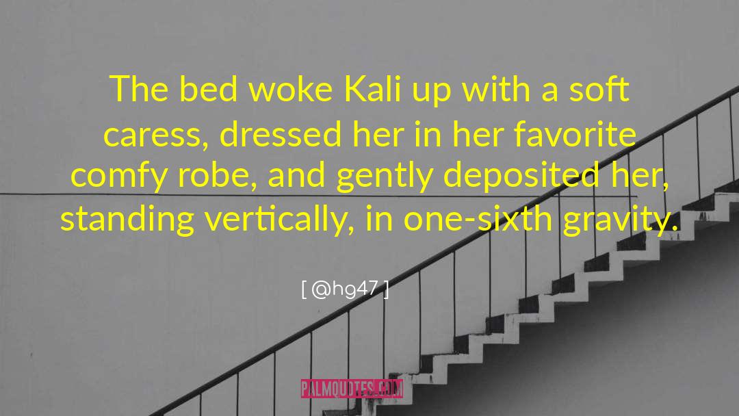 @hg47 Quotes: The bed woke Kali up
