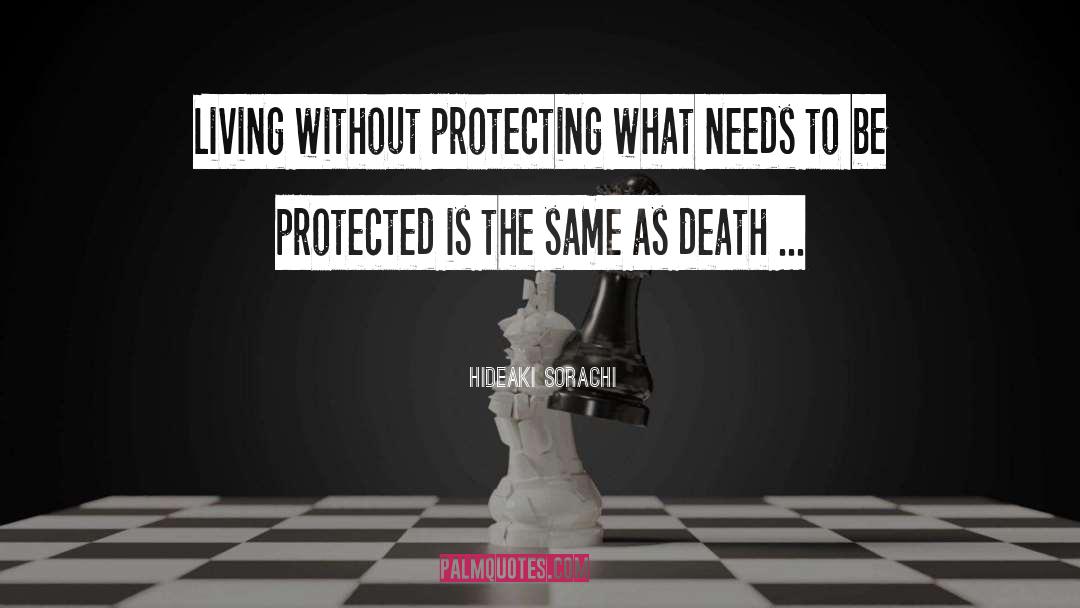 Hideaki Sorachi Quotes: Living without protecting what needs