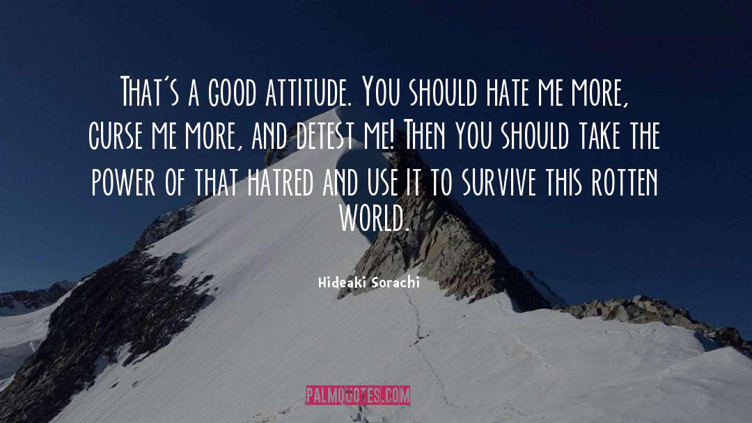 Hideaki Sorachi Quotes: That's a good attitude. You