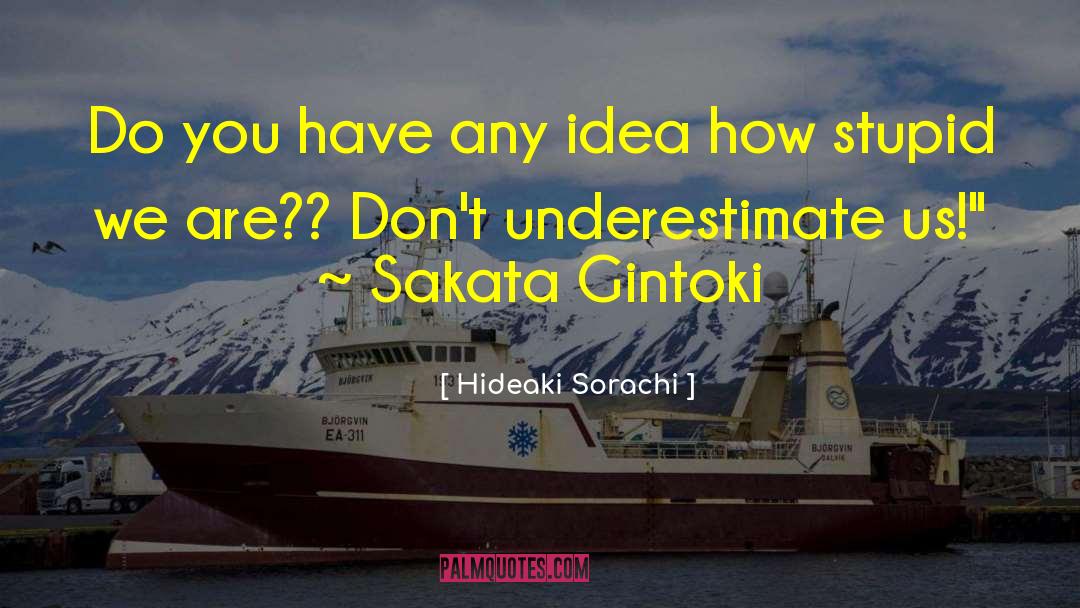 Hideaki Sorachi Quotes: Do you have any idea