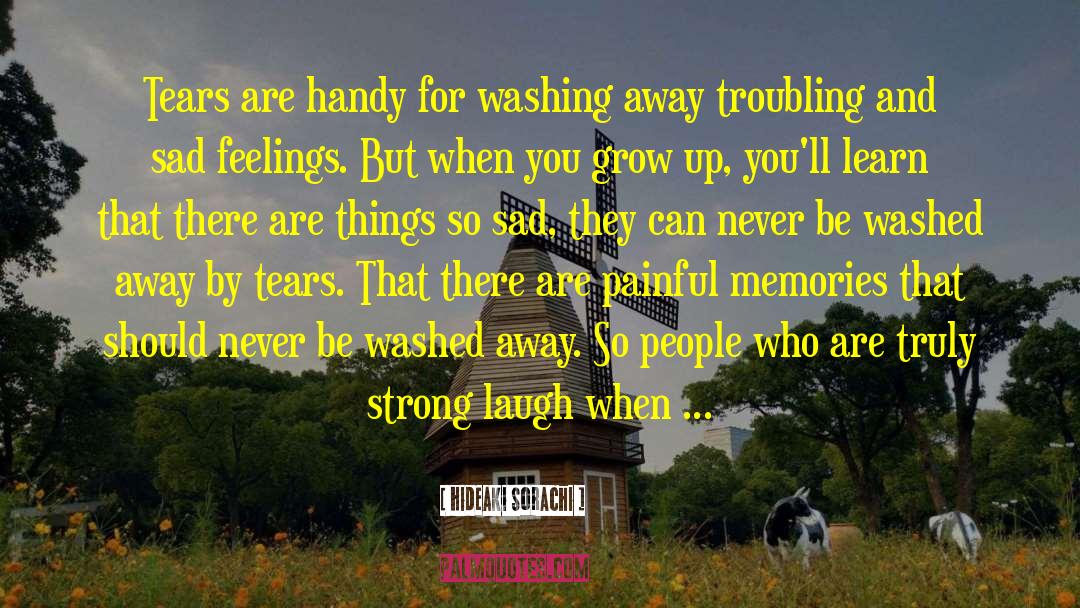 Hideaki Sorachi Quotes: Tears are handy for washing