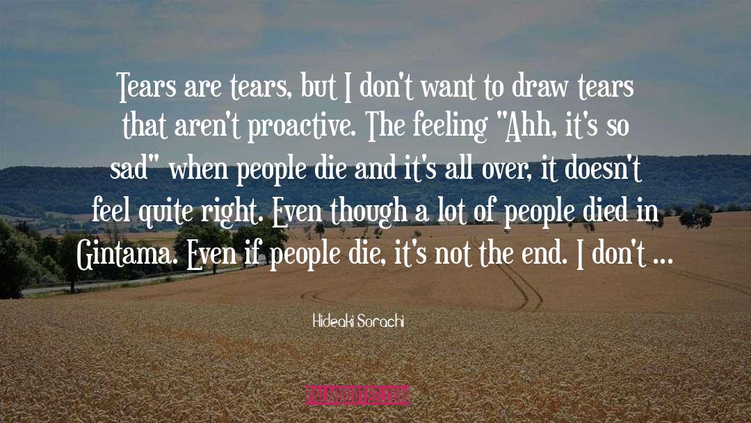 Hideaki Sorachi Quotes: Tears are tears, but I