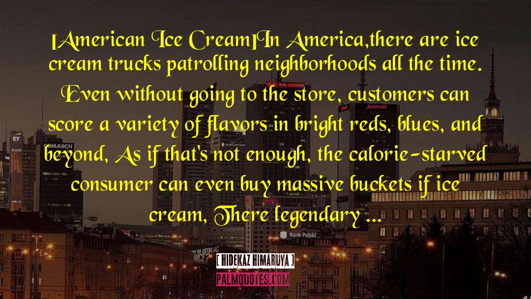 Hidekaz Himaruya Quotes: [American Ice Cream]<br />In America,there