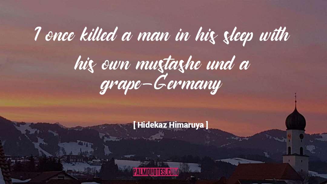 Hidekaz Himaruya Quotes: I once killed a man