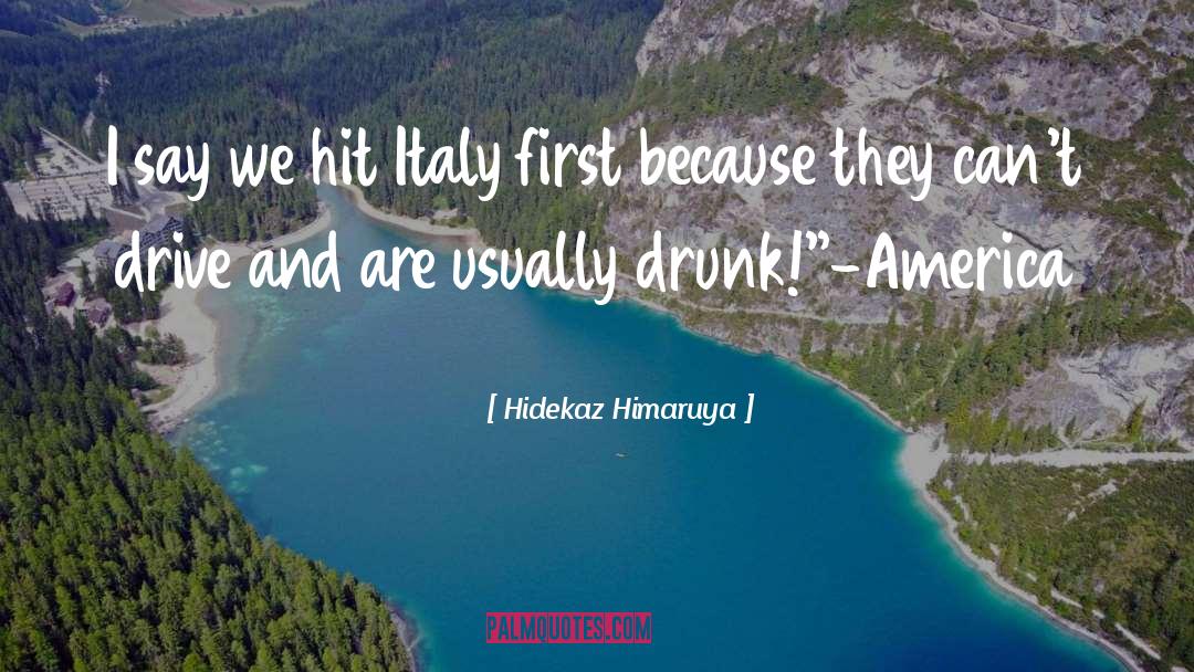 Hidekaz Himaruya Quotes: I say we hit Italy