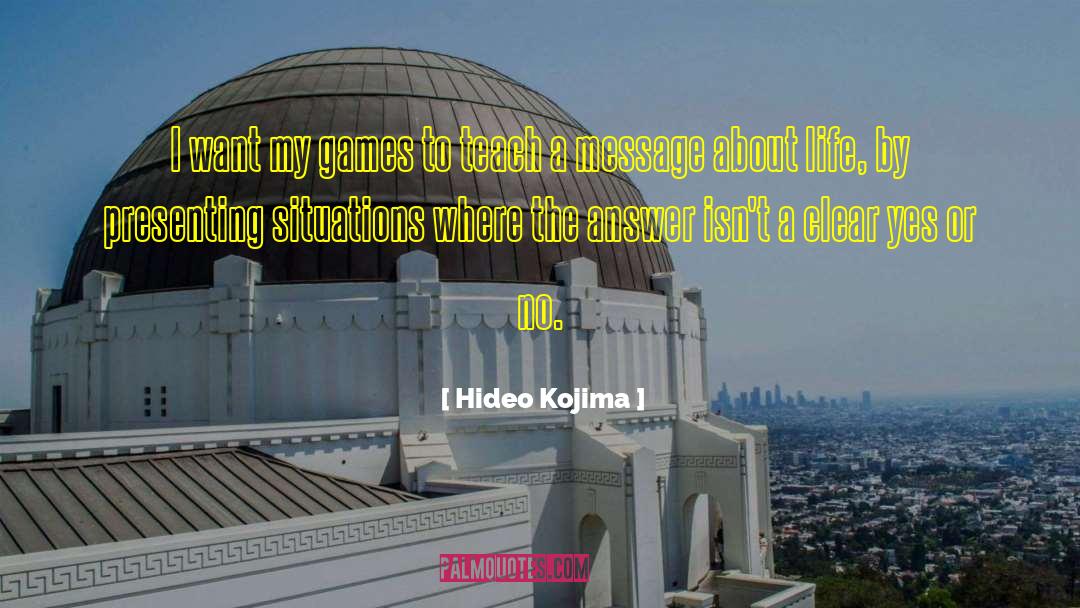 Hideo Kojima Quotes: I want my games to