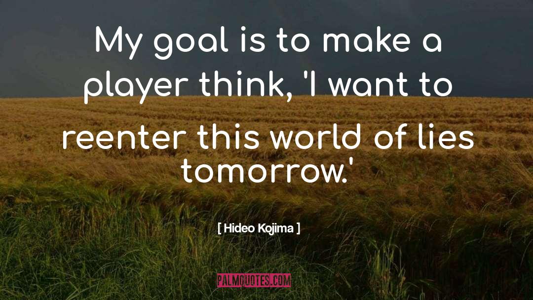 Hideo Kojima Quotes: My goal is to make