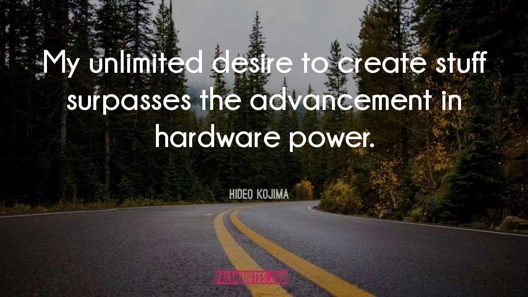 Hideo Kojima Quotes: My unlimited desire to create