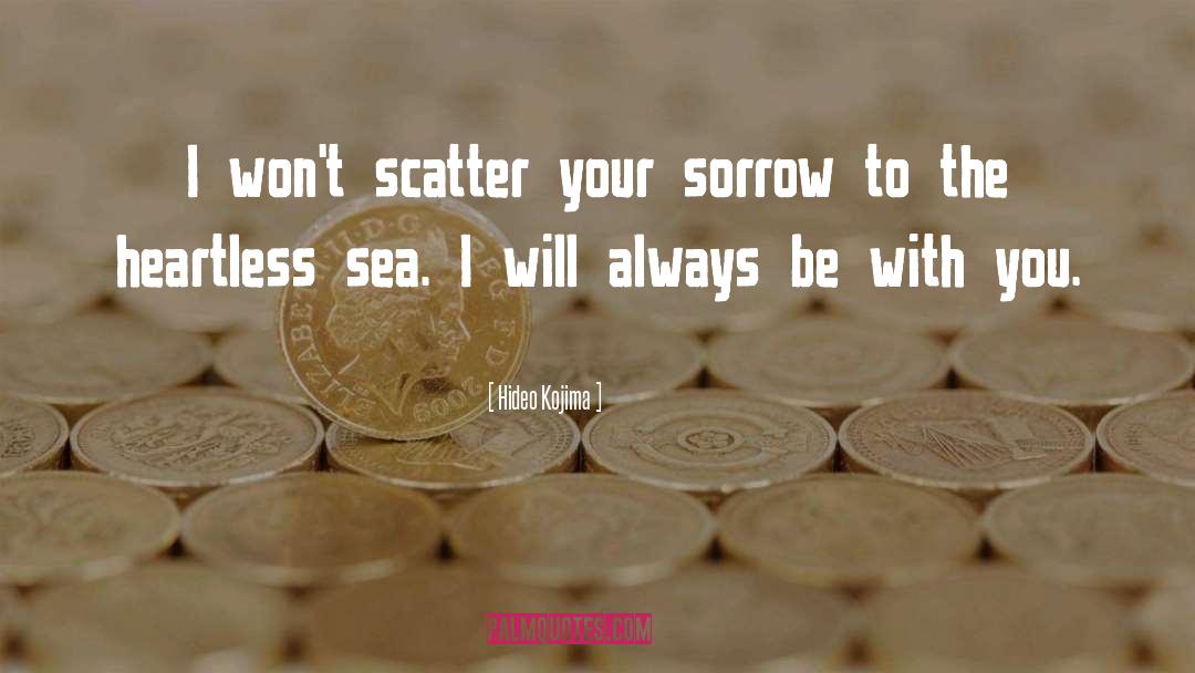 Hideo Kojima Quotes: I won't scatter your sorrow
