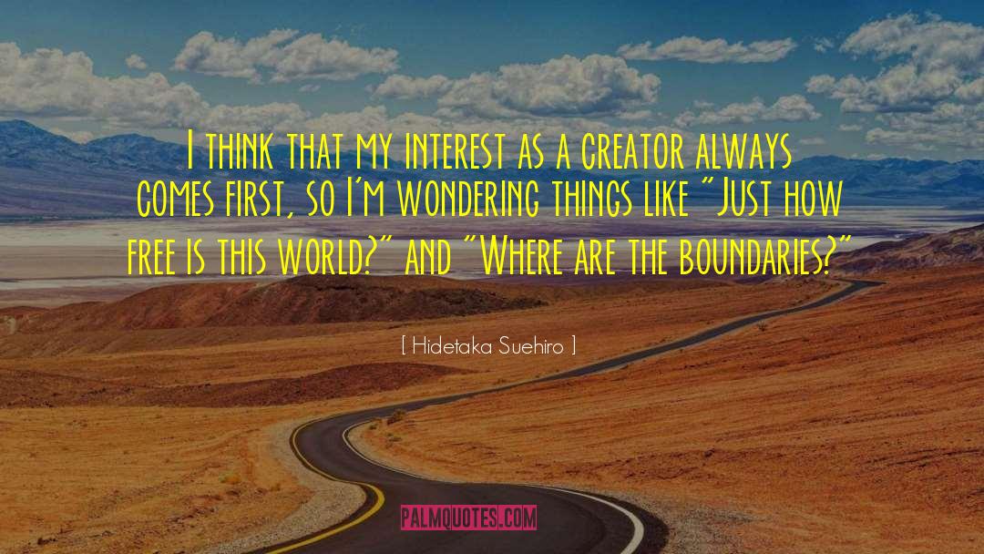 Hidetaka Suehiro Quotes: I think that my interest