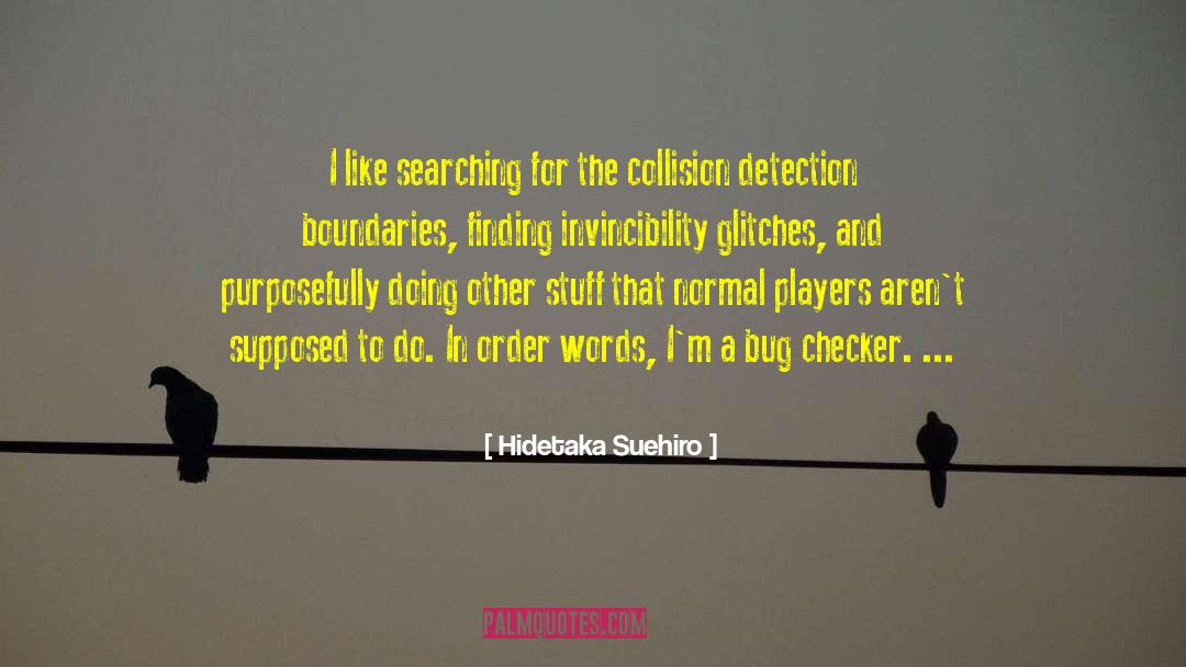 Hidetaka Suehiro Quotes: I like searching for the