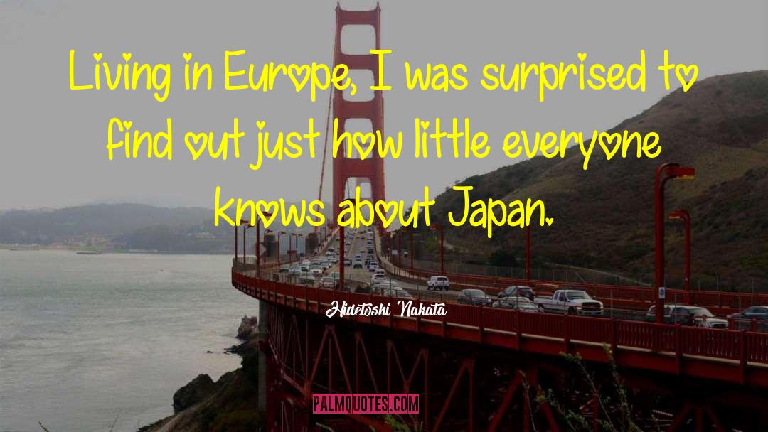 Hidetoshi Nakata Quotes: Living in Europe, I was
