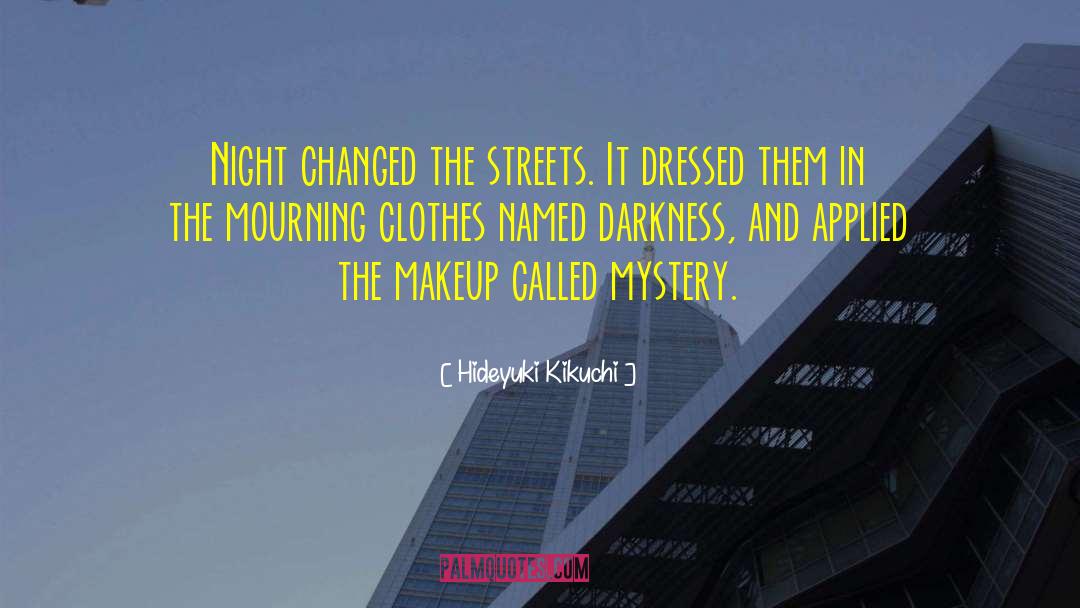 Hideyuki Kikuchi Quotes: Night changed the streets. <br
