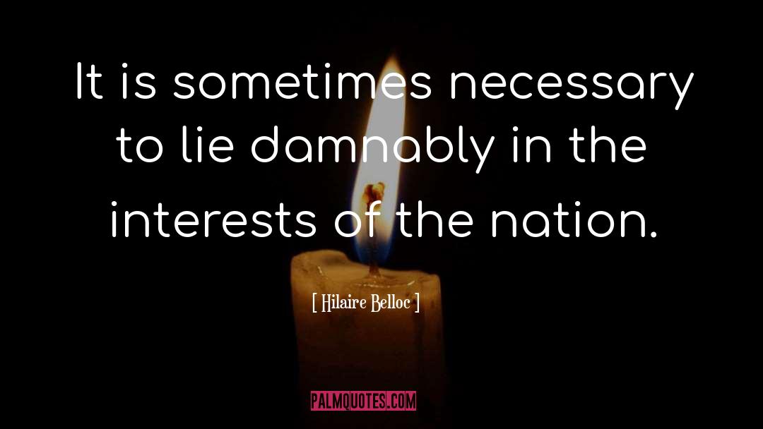 Hilaire Belloc Quotes: It is sometimes necessary to