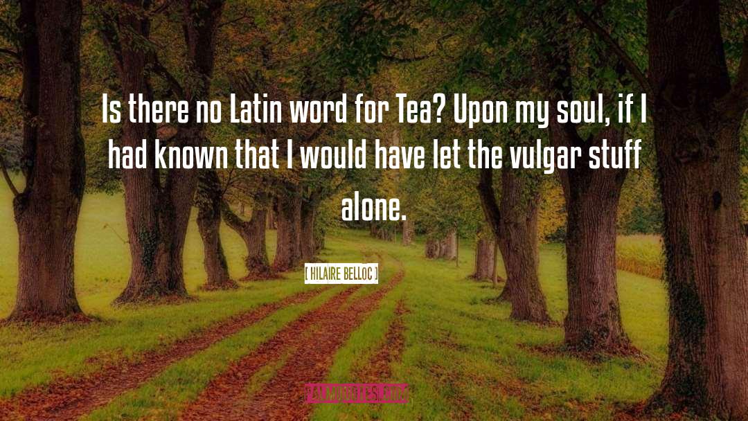 Hilaire Belloc Quotes: Is there no Latin word