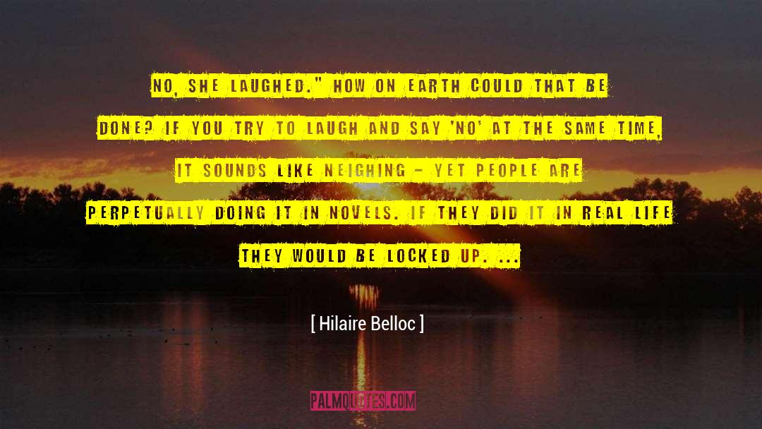 Hilaire Belloc Quotes: No, she laughed.