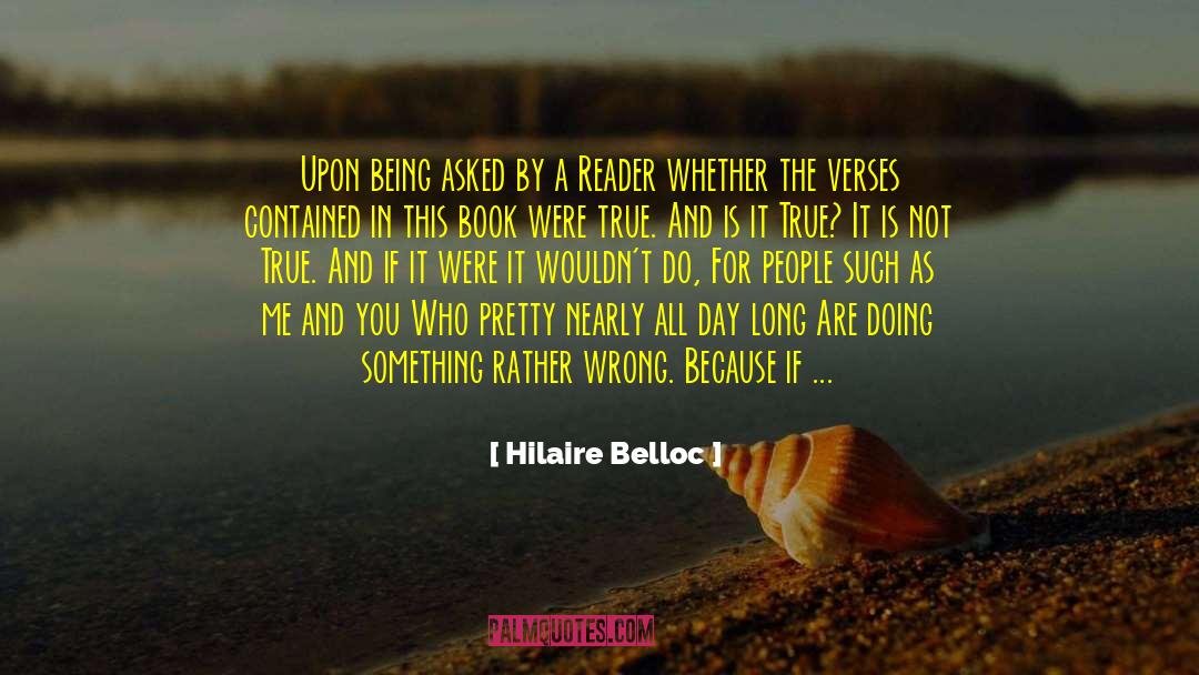 Hilaire Belloc Quotes: Upon being asked by a