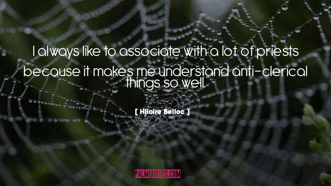 Hilaire Belloc Quotes: I always like to associate