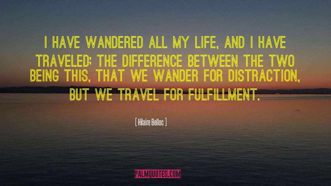 Hilaire Belloc Quotes: I have wandered all my