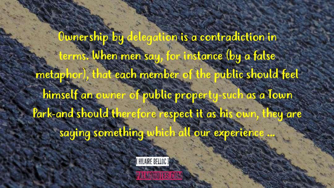 Hilaire Belloc Quotes: Ownership by delegation is a