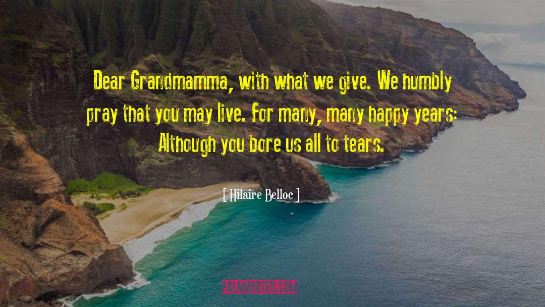 Hilaire Belloc Quotes: Dear Grandmamma, with what we