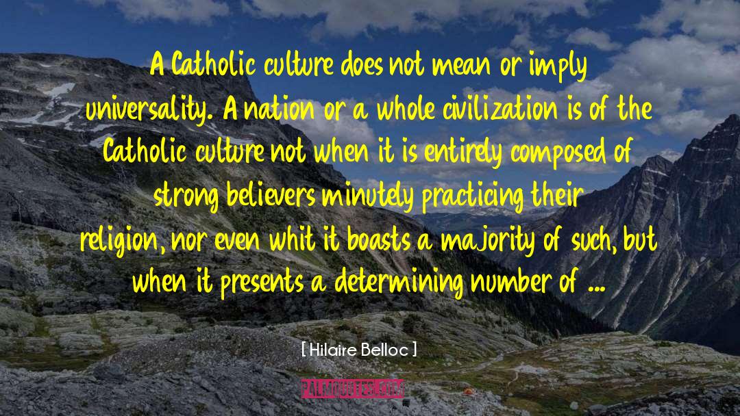 Hilaire Belloc Quotes: A Catholic culture does not