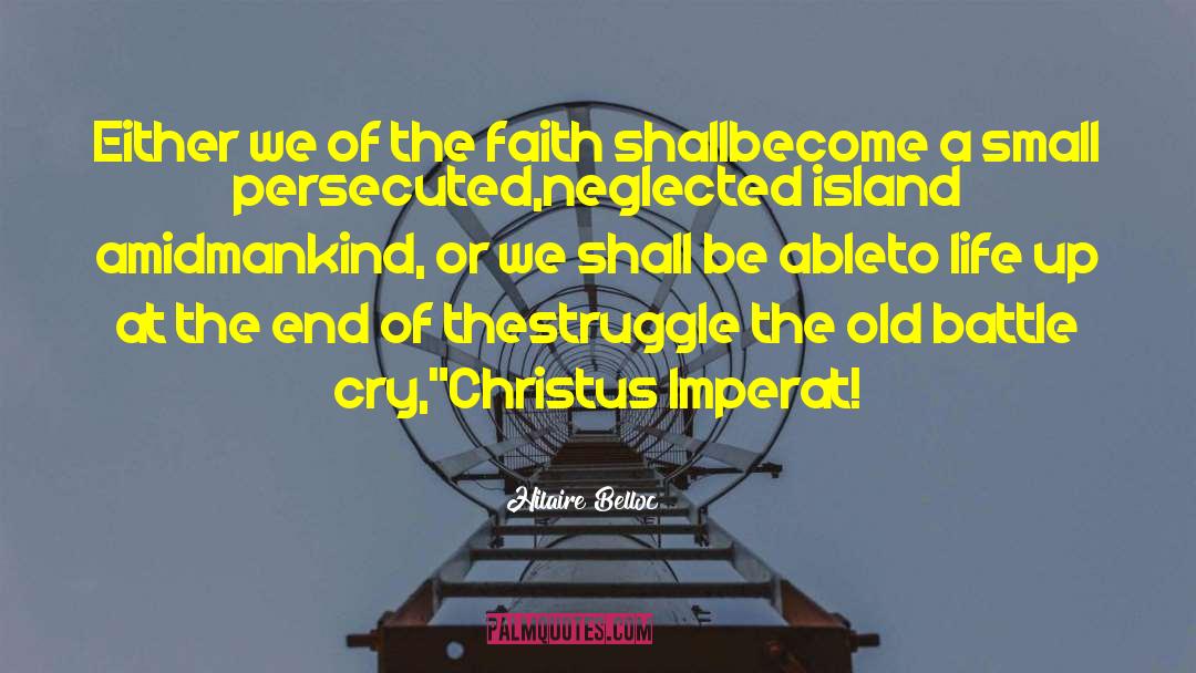 Hilaire Belloc Quotes: Either we of the faith
