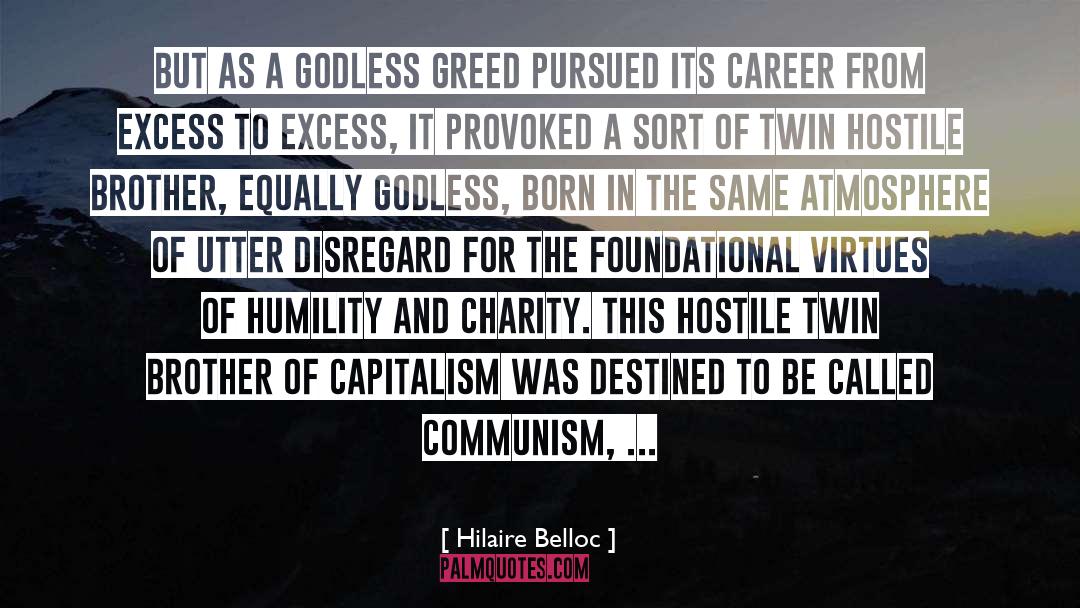 Hilaire Belloc Quotes: But as a Godless greed