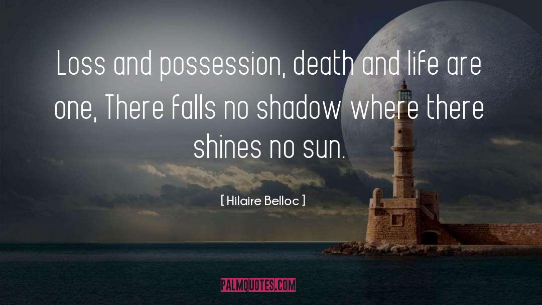 Hilaire Belloc Quotes: Loss and possession, death and