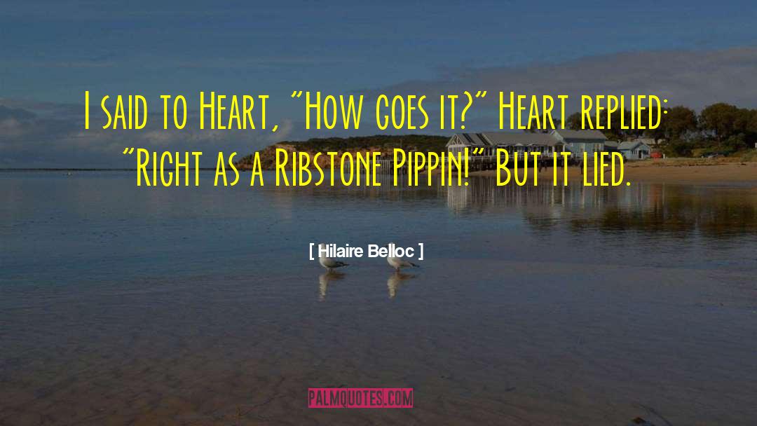 Hilaire Belloc Quotes: I said to Heart, 