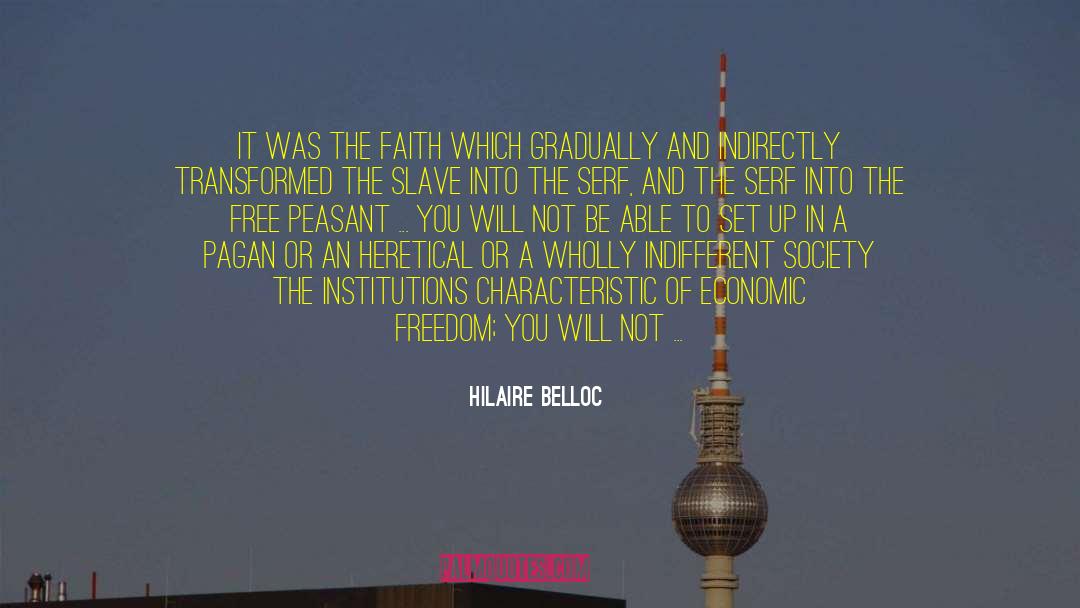 Hilaire Belloc Quotes: It was the Faith which